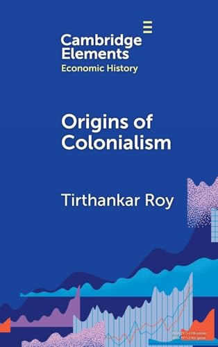 Origins of Colonialism: Why Geography Mattered (Elements in Economic History) von Cambridge University Press