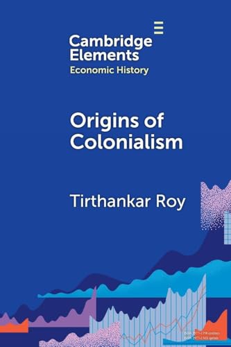 Origins of Colonialism: Why Geography Mattered (Elements in Economic History) von Cambridge University Press