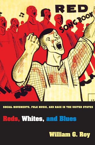 Reds, Whites, and Blues: Social Movements, Folk Music, and Race in the United States (Princeton Studies in Cultural Sociology) von Princeton University Press