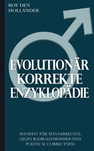 Evolutionär korrekte Enzyklopädie: Manifest für Männerrechte, gegen Radikalfeminismus und Political Correctness von Brave New Books