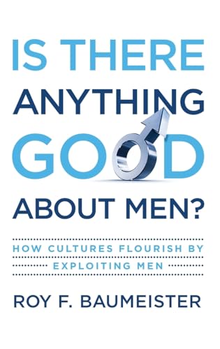Is There Anything Good about Men?: How Cultures Flourish by Exploiting Men von Oxford University Press, USA