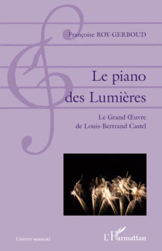 Le piano des Lumières: Le grand Oeuvre de Louis-Bertrand Castel