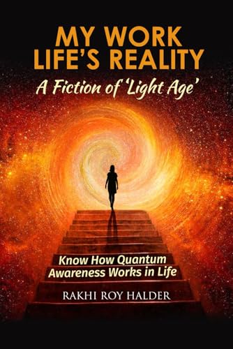 My Work Life's Reality : A Fiction of 'Light Age': Know how Quantum Awareness Works in Life (Quantum World) von Self published