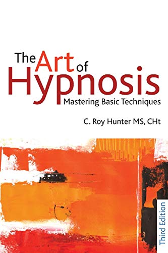The Art of Hypnosis - Third edition: Mastering Basic Techniques von Crown House Publishing