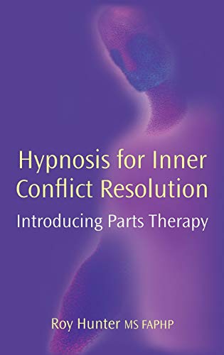 Hypnosis for Inner Conflict Resolution: Introducing Parts Therapy von Crown House Publishing