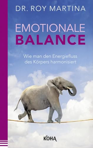 Emotionale Balance - Wie man den Energiefluss des Körpers harmonisiert von Koha-Verlag GmbH