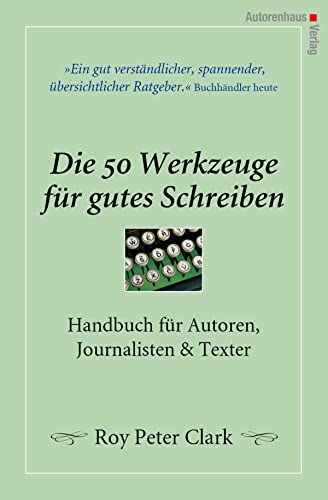 Die 50 Werkzeuge für gutes Schreiben - Handbuch für Autoren, Journalisten, Texter