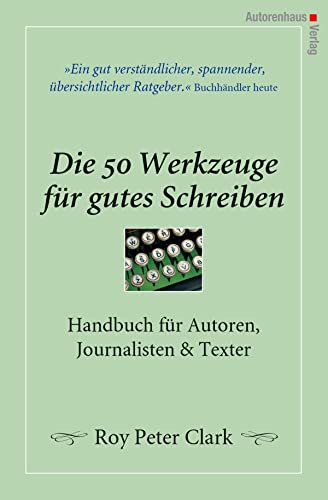 Die 50 Werkzeuge für gutes Schreiben - Handbuch für Autoren, Journalisten, Texter von Autorenhaus Verlag