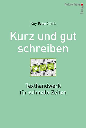 Kurz und gut schreiben: Texthandwerk für schnelle Zeiten von Autorenhaus Verlag