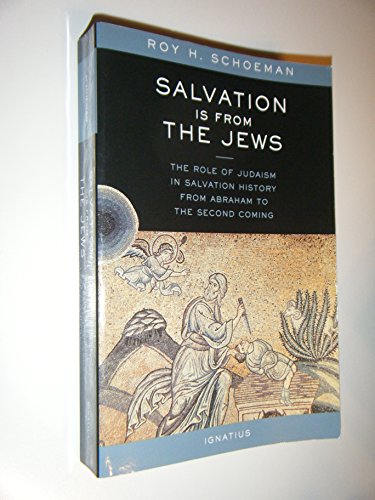 Salvation Is from the Jews: The Role of Judaism in Salvation History from Abraham to the Second Coming