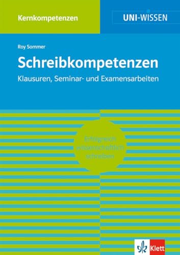 Uni Wissen Schreibkompetenzen: Erfolgreich wissenschaftlich schreiben: Kernkompetenzen, Sicher im Studium (UNI-WISSEN Kernkompetenzen) von Klett Lerntraining