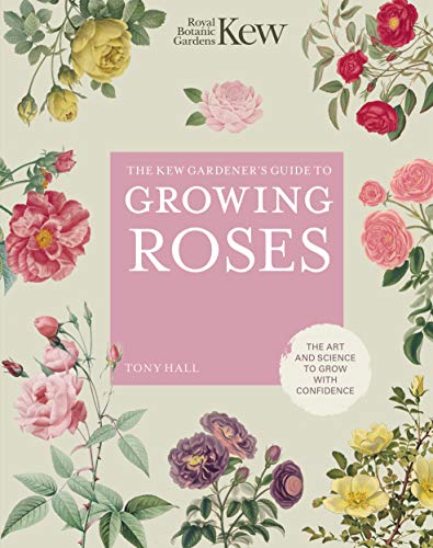 The Kew Gardener's Guide to Growing Roses: The Art and Science to Grow with Confidence (8) (Kew Experts, Band 8) von Frances Lincoln