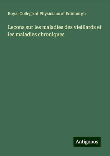 Lecons sur les maladies des vieillards et les maladies chroniques von Antigonos Verlag