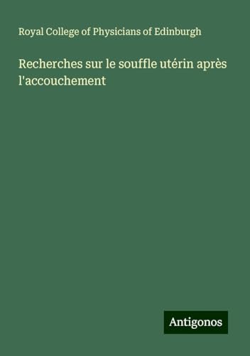 Recherches sur le souffle utérin après l'accouchement von Antigonos Verlag