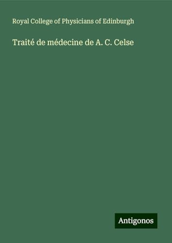 Traité de médecine de A. C. Celse von Antigonos Verlag