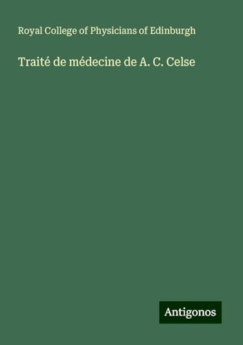 Traité de médecine de A. C. Celse von Antigonos Verlag