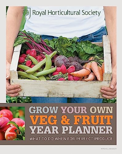 RHS Grow Your Own: Veg & Fruit Year Planner: What to do when for perfect produce (Royal Horticultural Society Grow Your Own)