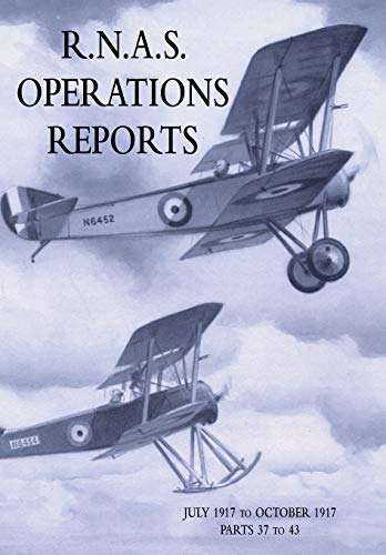 R.N.A.S. OPERATIONS REPORTS: Volume 2: July 1917 to October 1917 Parts 37 to 43 von Naval & Military Press
