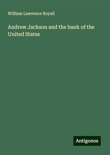 Andrew Jackson and the bank of the United States von Antigonos Verlag