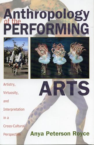 Anthropology of the Performing Arts: Artistry, Virtuosity, and Interpretation in CrossCultural Perspective