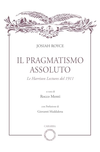 Il pragmatismo assoluto. Le Harrison Lectures del 1911 (Biblioteca del Leonardo) von Carabba