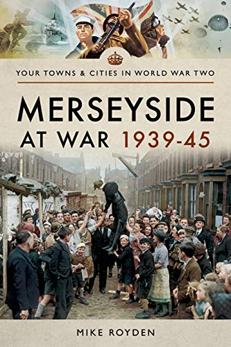 Merseyside at War 1939-45 (Your Towns & Cities in World War Two)