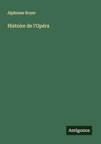 Histoire de l'Opéra von Antigonos Verlag