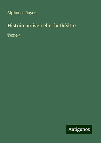 Histoire universelle du théâtre: Tome 4