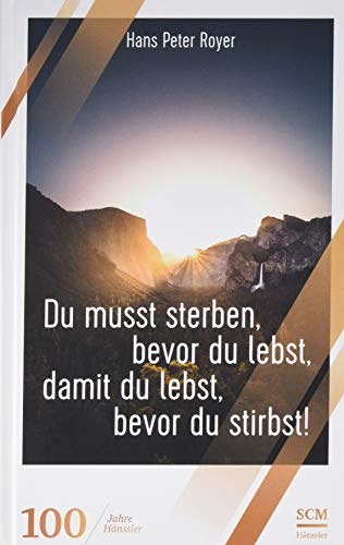 Du musst sterben, bevor du lebst, damit du lebst, bevor du stirbst! (100 Jahre Hänssler)