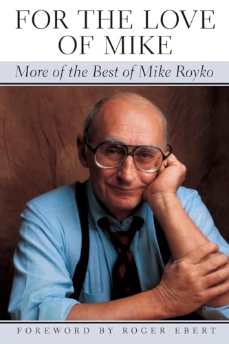 For the Love of Mike: More of the Best of Mike Royko (Illinois)