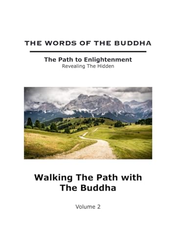 The Words of The Buddha - Walking The Path with The Buddha - (Volume 2) (The Words of The Buddha - The Path to Enlightenment - Revealing The Hidden, Band 2)