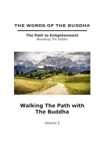 The Words of The Buddha - Walking The Path with The Buddha - (Volume 2) (The Words of The Buddha - The Path to Enlightenment - Revealing The Hidden, Band 2)