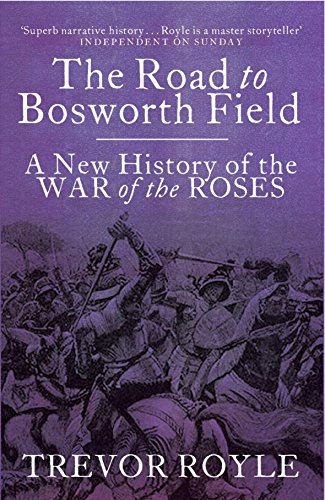 The Road To Bosworth Field: A New History of the Wars of the Roses