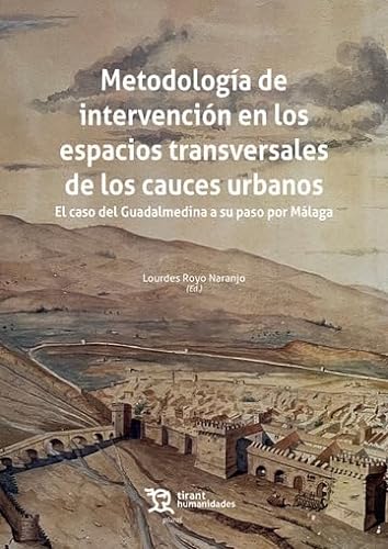 Metodología de intervención en los espacios transversales de los cauces urbanos. El caso del Guadalmedina a su paso por Málaga (Plural) von Tirant Humanidades