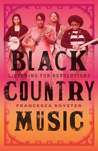Black Country Music: Listening for Revolutions (American Music)
