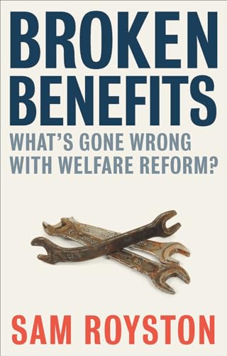 Broken benefits: What's Gone Wrong with Welfare Reform