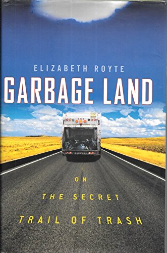 Garbage Land: On the Secret Trail of Trash