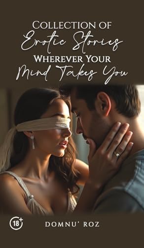 Collection of Erotic Stories...Wherever Your...Mind Takes You von Austin Macauley