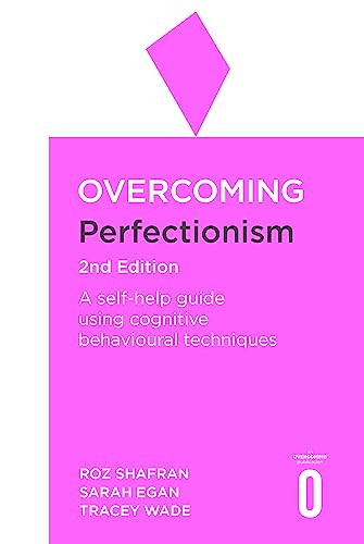 Overcoming Perfectionism: A Self-Help Guide Using Scientifically Supported Cognitive Behavioural Techniques von Robinson