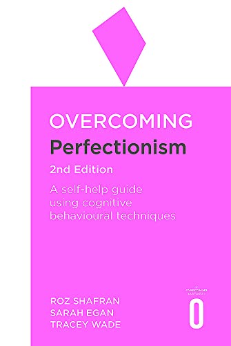 Overcoming Perfectionism: A Self-Help Guide Using Scientifically Supported Cognitive Behavioural Techniques von Robinson