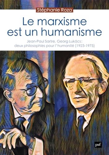 Le marxisme est un humanisme: Jean-Paul Sartre, Georg Lukács : deux philosophies pour l'humanité (1923-1975) von PUF