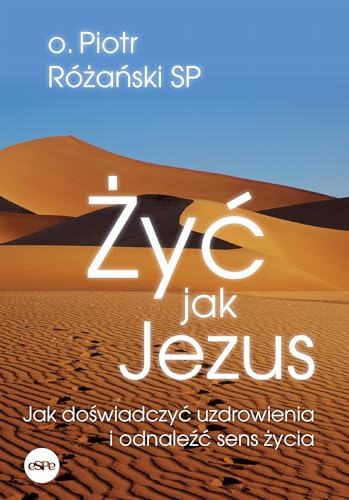 Żyć jak Jezus: Jak doświadczyć uzdrowienia i odnaleźć sens życia von eSPe