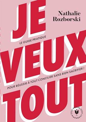 Je veux tout: Le guide pratique pour réussir à tout concilier sans rien sacrifier ! von MARABOUT