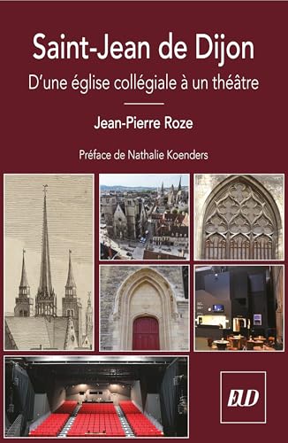 Saint-Jean de Dijon: D'une église collégiale à un théâtre von PU DIJON