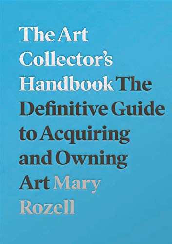 The Art Collector's Handbook: The Definitive Guide to Acquiring and Owning Art von Lund Humphries Publishers Ltd