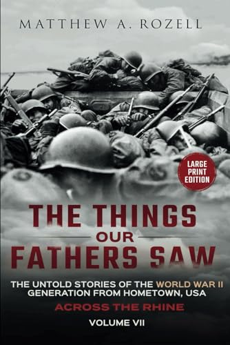 ACROSS THE RHINE-LARGE PRINT EDITION: The Things Our Fathers Saw-The Untold Stories of the World War II Generation-Volume VII (MATTHEW ROZELL BOOKS-LARGE PRINT EDITIONS, Band 7) von MATTHEW ROZELL