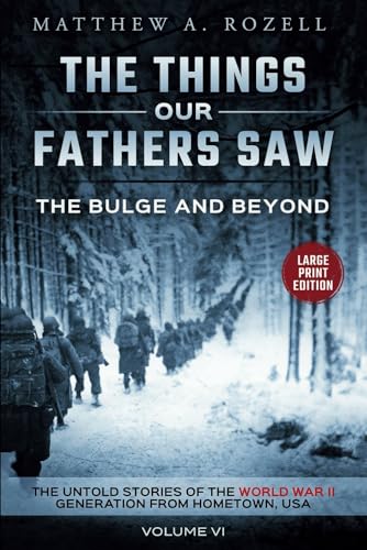 BULGE AND BEYOND-LARGE PRINT EDITION: The Things Our Fathers Saw-The Untold Stories of the World War II Generation-Volume VI (MATTHEW ROZELL BOOKS-LARGE PRINT EDITIONS, Band 6) von MATTHEW ROZELL