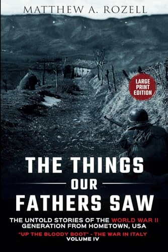 Up the Bloody Boot-LARGE PRINT EDITION: The Things Our Fathers Saw-The Untold Stories of the World War II Generation-Volume IV (MATTHEW ROZELL BOOKS-LARGE PRINT EDITIONS, Band 4) von MATTHEW ROZELL