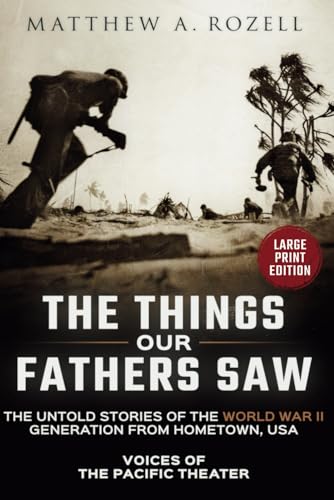 VOICES OF THE PACIFIC-Large Print Edition: The Things Our Fathers Saw-The Untold Stories of the World War II Generation-Volume I (MATTHEW ROZELL BOOKS-LARGE PRINT EDITIONS, Band 1) von Matthew Rozell