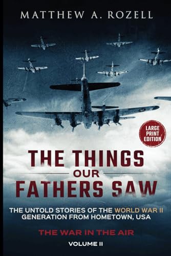 War in the Air-From the Great Depression to Combat LARGE PRINT EDITION: The Things Our Fathers Saw-The Untold Stories of the World War II ... ROZELL BOOKS-LARGE PRINT EDITIONS, Band 2) von MATTHEW ROZELL
